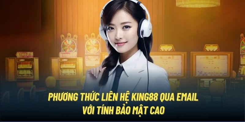 Liên hệ Các phương thức liên hệ King88 chi tiết