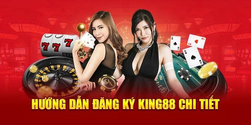Hướng dẫn quy trình đăng ký King88