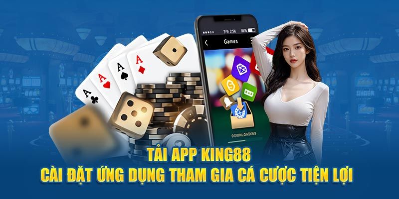 Tải app Lợi ích nổi bật khi tải app King88